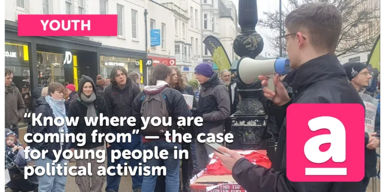 “Know where you are coming from” — the case for young people in political activism