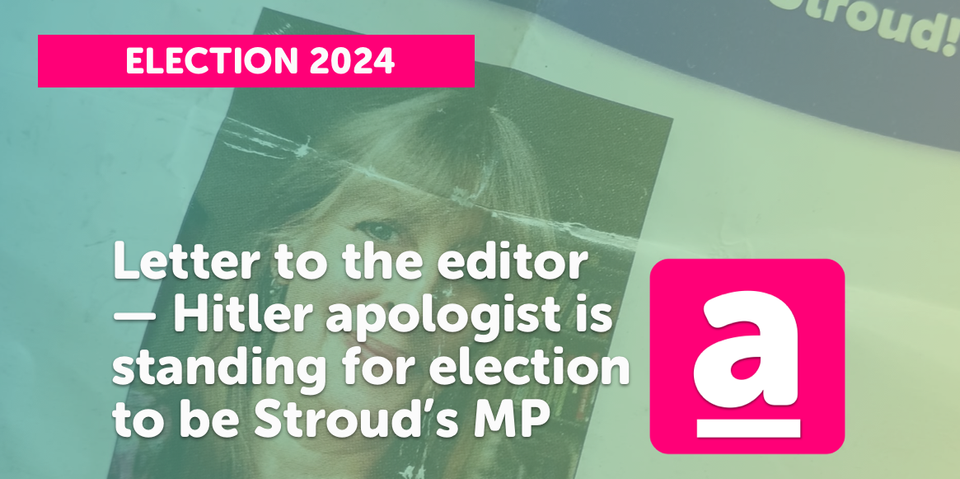 Letter to the Editor — Hitler apologist is standing to be Stroud's MP