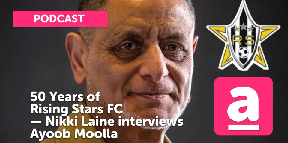 50 Years of Rising Stars FC — Nikki Laine interviews Ayoob Moolla